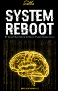 SYSTEM REBOOT - El Script Que Corre Tu Mente Puede Reescribirse